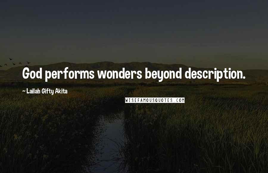Lailah Gifty Akita Quotes: God performs wonders beyond description.