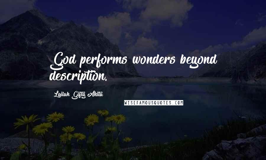 Lailah Gifty Akita Quotes: God performs wonders beyond description.