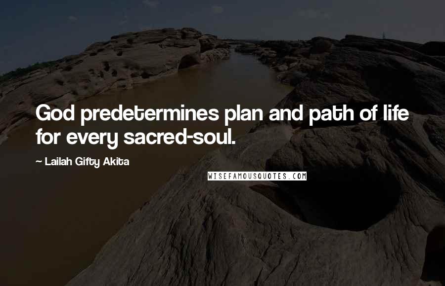 Lailah Gifty Akita Quotes: God predetermines plan and path of life for every sacred-soul.