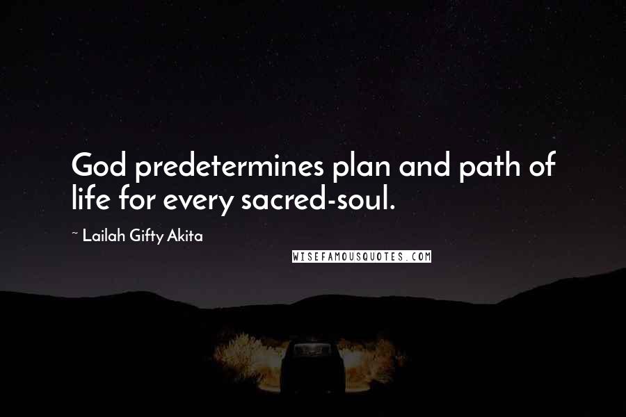 Lailah Gifty Akita Quotes: God predetermines plan and path of life for every sacred-soul.