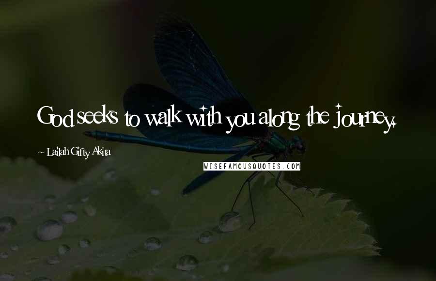 Lailah Gifty Akita Quotes: God seeks to walk with you along the journey.