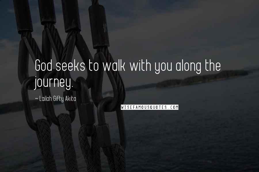 Lailah Gifty Akita Quotes: God seeks to walk with you along the journey.