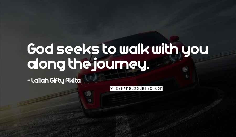 Lailah Gifty Akita Quotes: God seeks to walk with you along the journey.