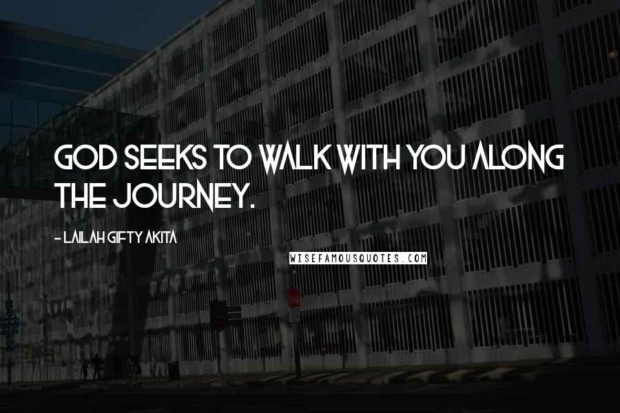 Lailah Gifty Akita Quotes: God seeks to walk with you along the journey.