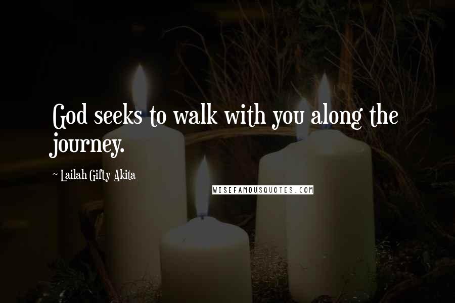 Lailah Gifty Akita Quotes: God seeks to walk with you along the journey.