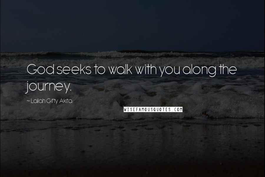 Lailah Gifty Akita Quotes: God seeks to walk with you along the journey.