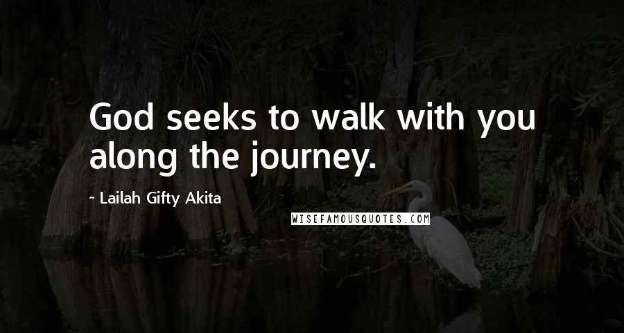 Lailah Gifty Akita Quotes: God seeks to walk with you along the journey.