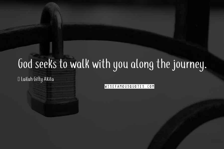 Lailah Gifty Akita Quotes: God seeks to walk with you along the journey.