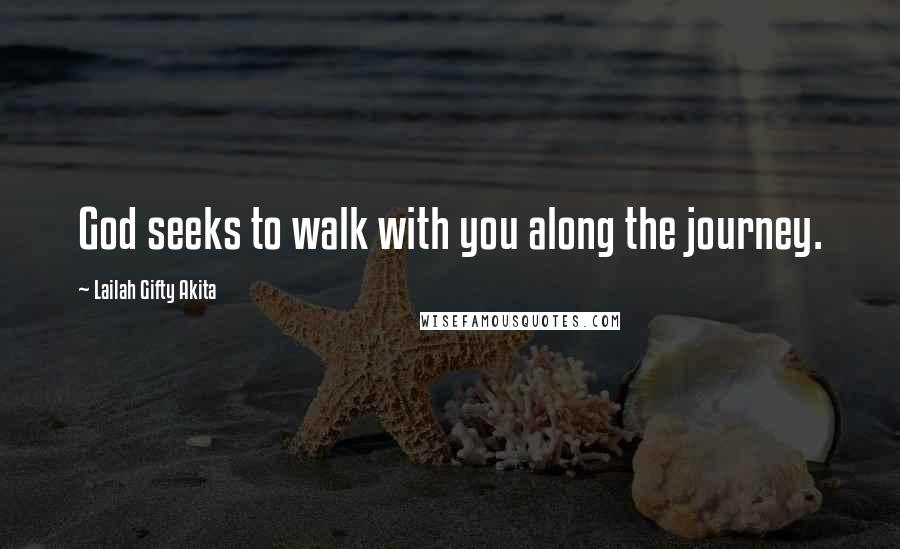 Lailah Gifty Akita Quotes: God seeks to walk with you along the journey.