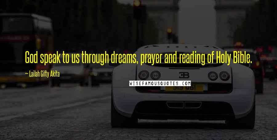 Lailah Gifty Akita Quotes: God speak to us through dreams, prayer and reading of Holy Bible.