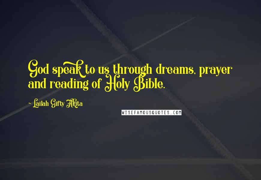 Lailah Gifty Akita Quotes: God speak to us through dreams, prayer and reading of Holy Bible.