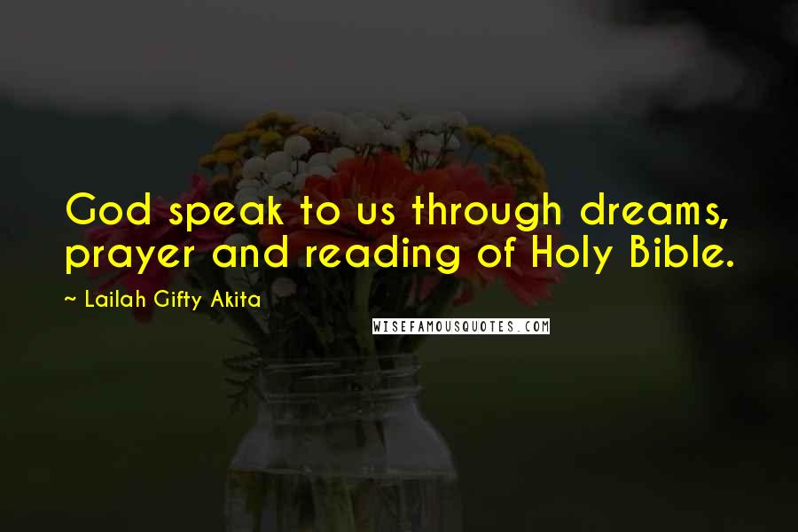 Lailah Gifty Akita Quotes: God speak to us through dreams, prayer and reading of Holy Bible.