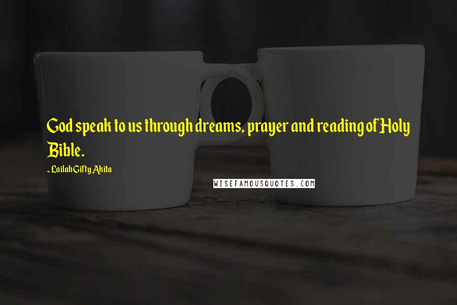 Lailah Gifty Akita Quotes: God speak to us through dreams, prayer and reading of Holy Bible.