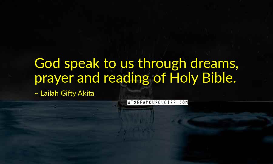 Lailah Gifty Akita Quotes: God speak to us through dreams, prayer and reading of Holy Bible.