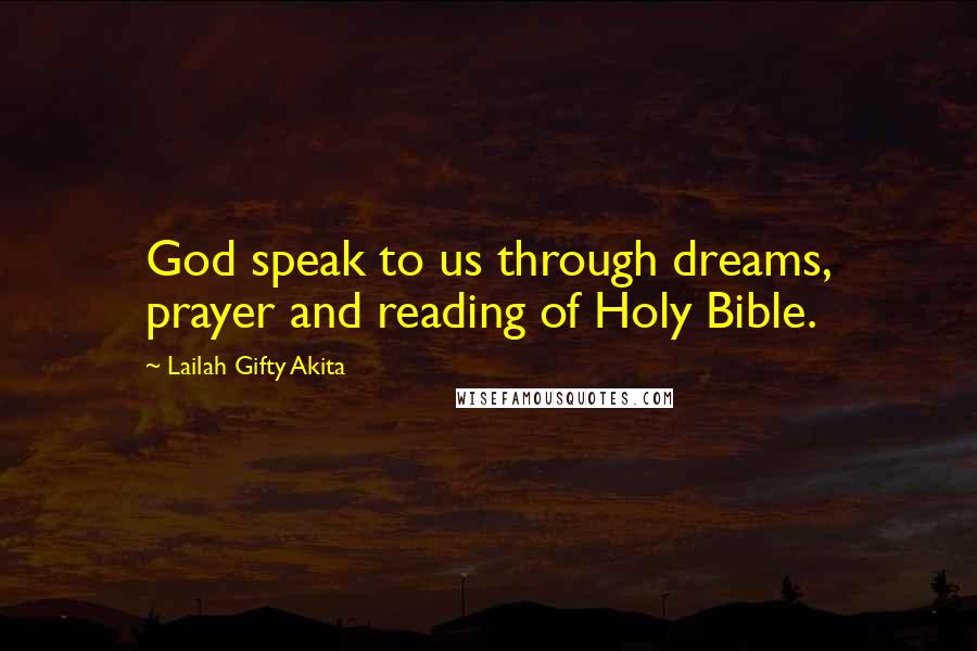 Lailah Gifty Akita Quotes: God speak to us through dreams, prayer and reading of Holy Bible.