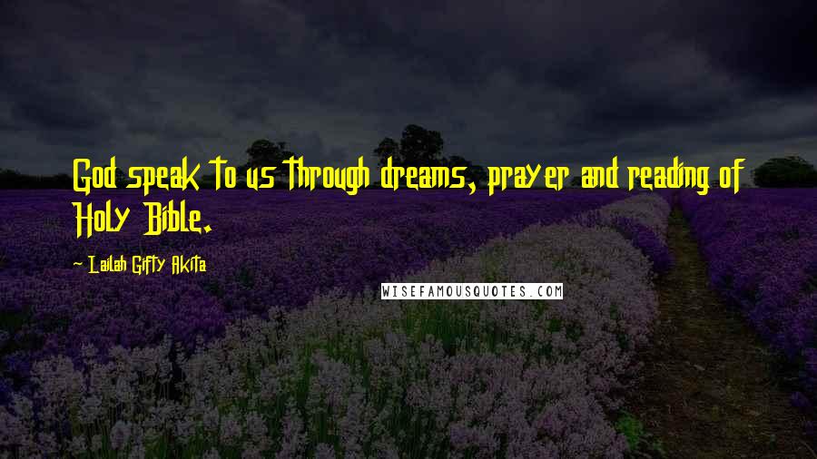 Lailah Gifty Akita Quotes: God speak to us through dreams, prayer and reading of Holy Bible.