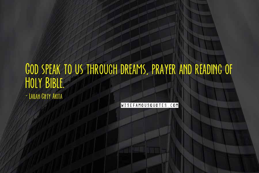 Lailah Gifty Akita Quotes: God speak to us through dreams, prayer and reading of Holy Bible.