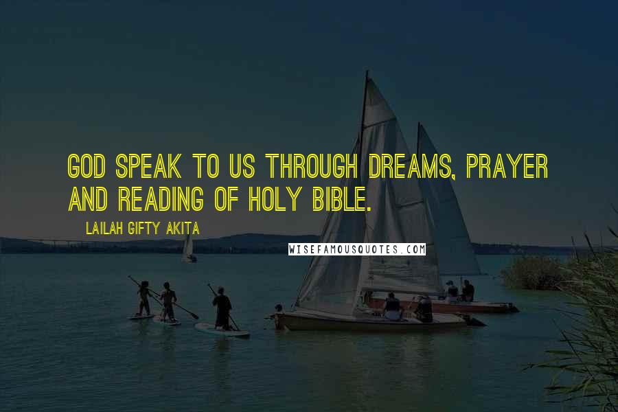 Lailah Gifty Akita Quotes: God speak to us through dreams, prayer and reading of Holy Bible.