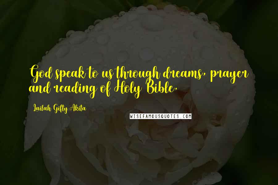 Lailah Gifty Akita Quotes: God speak to us through dreams, prayer and reading of Holy Bible.