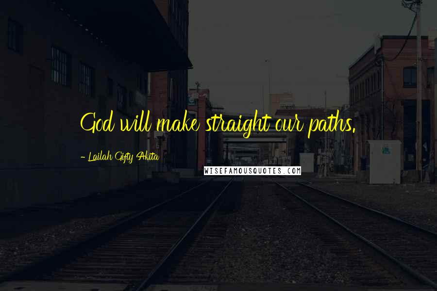 Lailah Gifty Akita Quotes: God will make straight our paths.