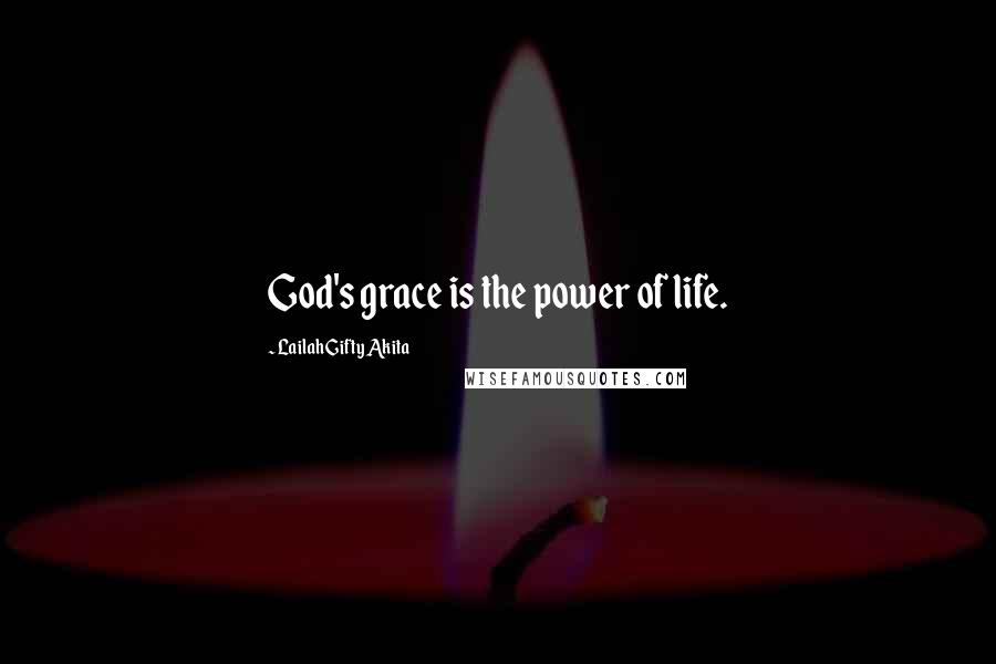 Lailah Gifty Akita Quotes: God's grace is the power of life.