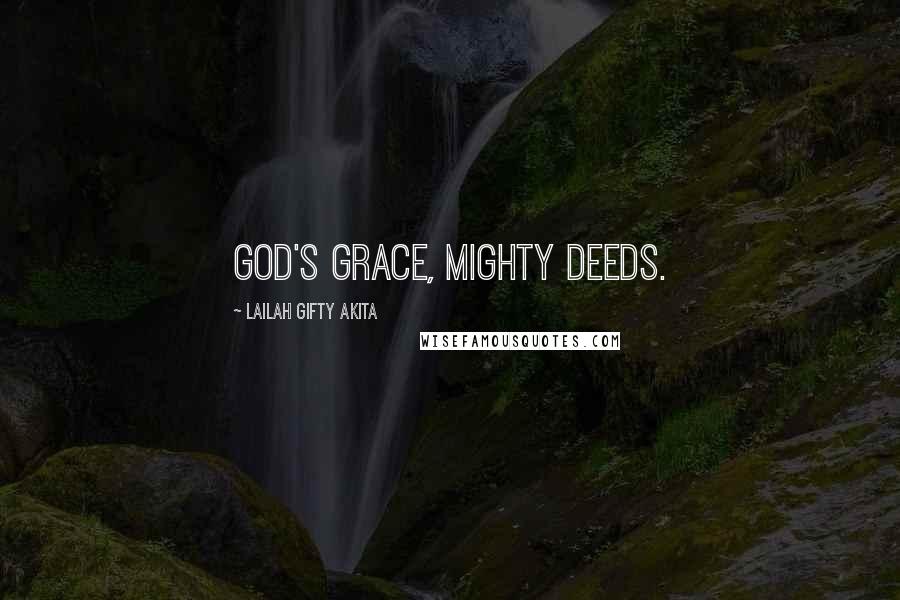 Lailah Gifty Akita Quotes: God's grace, mighty deeds.