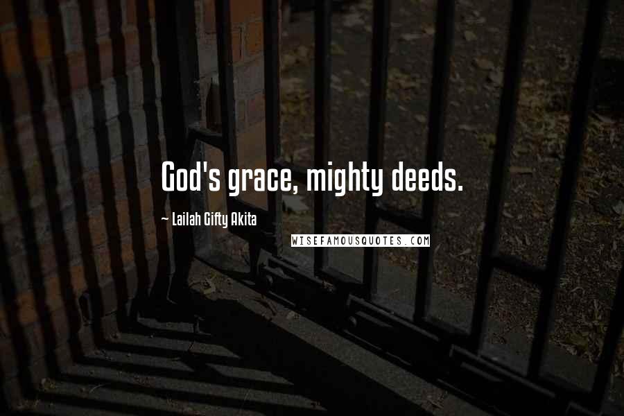 Lailah Gifty Akita Quotes: God's grace, mighty deeds.