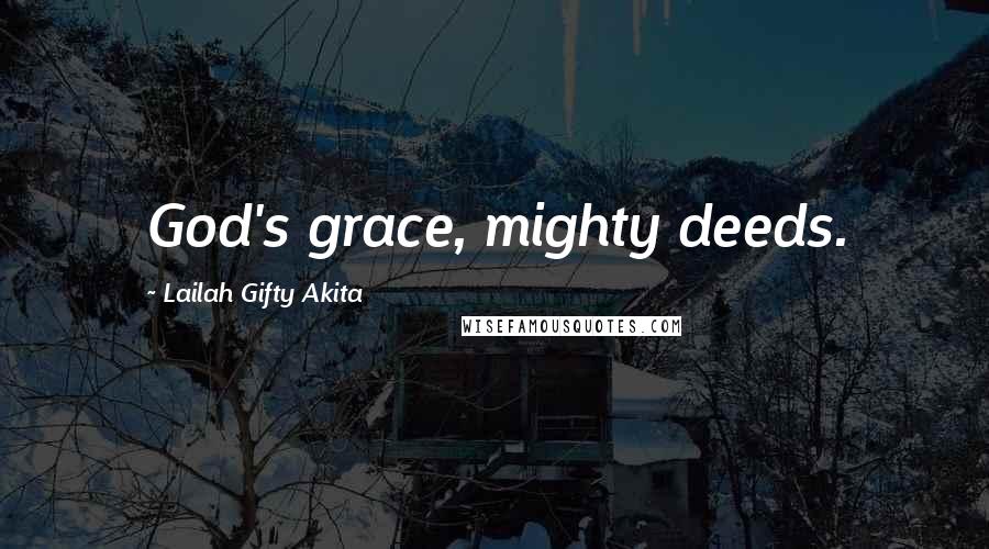 Lailah Gifty Akita Quotes: God's grace, mighty deeds.