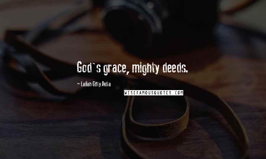 Lailah Gifty Akita Quotes: God's grace, mighty deeds.