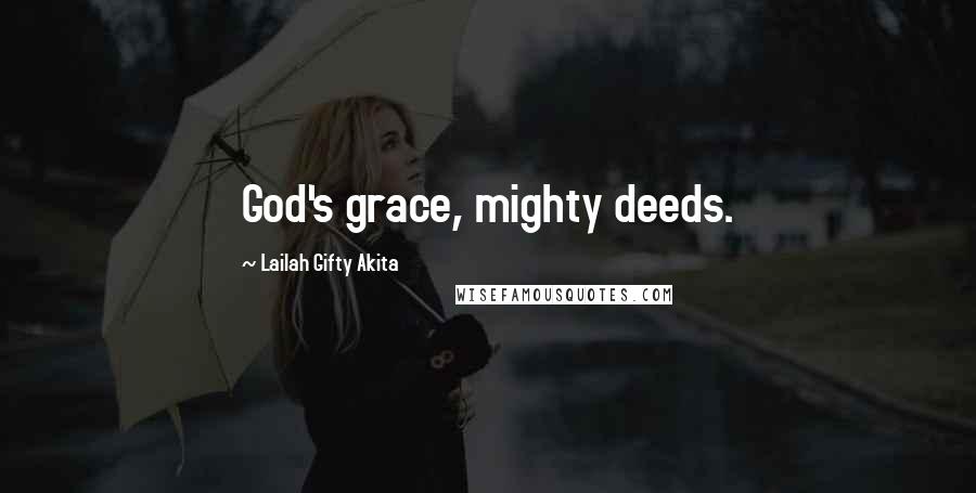 Lailah Gifty Akita Quotes: God's grace, mighty deeds.