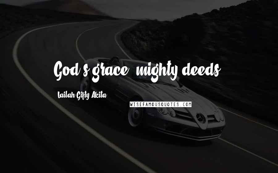 Lailah Gifty Akita Quotes: God's grace, mighty deeds.