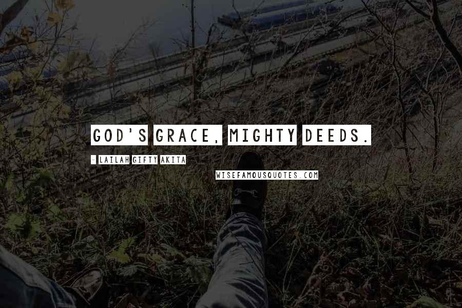 Lailah Gifty Akita Quotes: God's grace, mighty deeds.