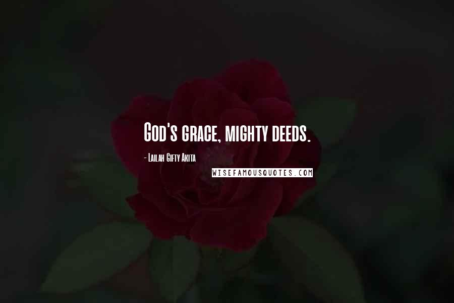 Lailah Gifty Akita Quotes: God's grace, mighty deeds.