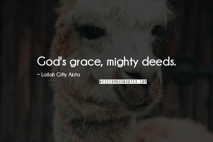 Lailah Gifty Akita Quotes: God's grace, mighty deeds.