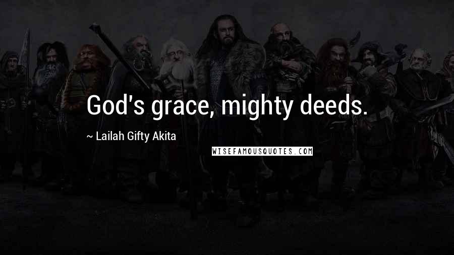 Lailah Gifty Akita Quotes: God's grace, mighty deeds.