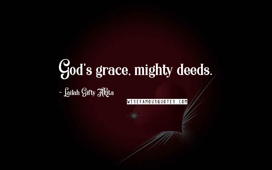 Lailah Gifty Akita Quotes: God's grace, mighty deeds.