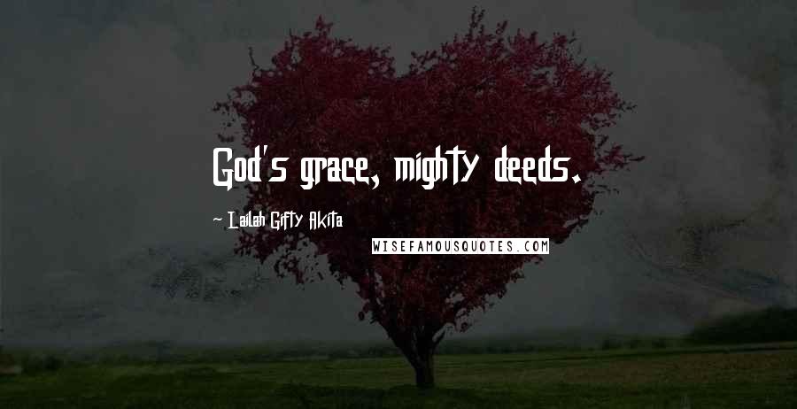 Lailah Gifty Akita Quotes: God's grace, mighty deeds.