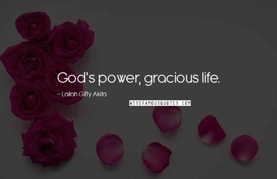 Lailah Gifty Akita Quotes: God's power, gracious life.