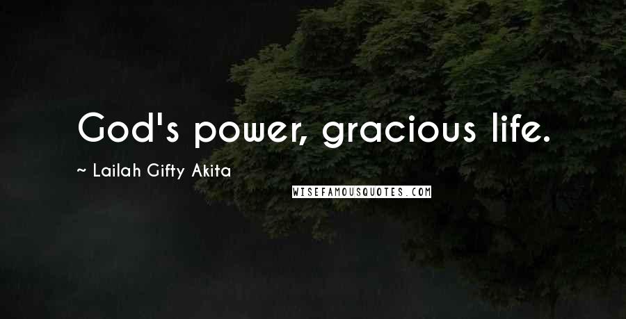 Lailah Gifty Akita Quotes: God's power, gracious life.