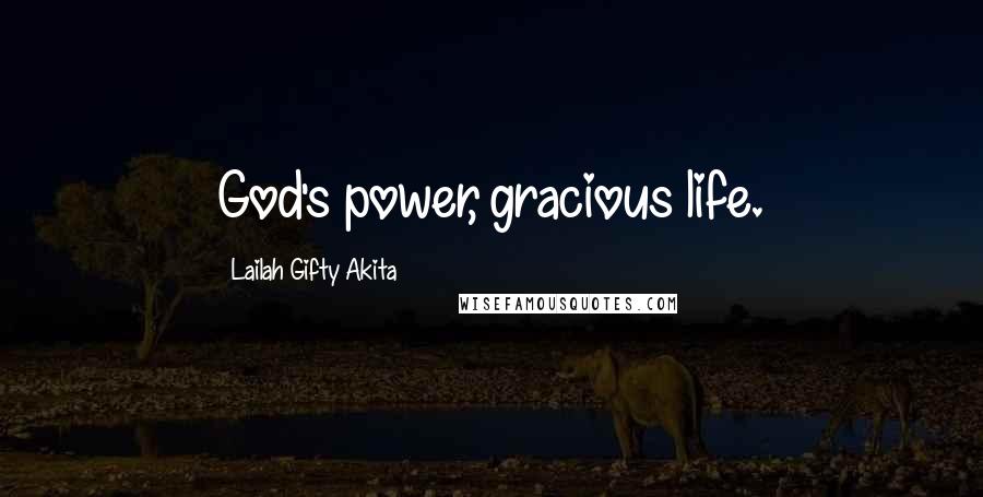 Lailah Gifty Akita Quotes: God's power, gracious life.