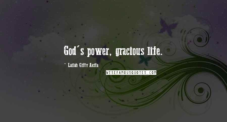 Lailah Gifty Akita Quotes: God's power, gracious life.