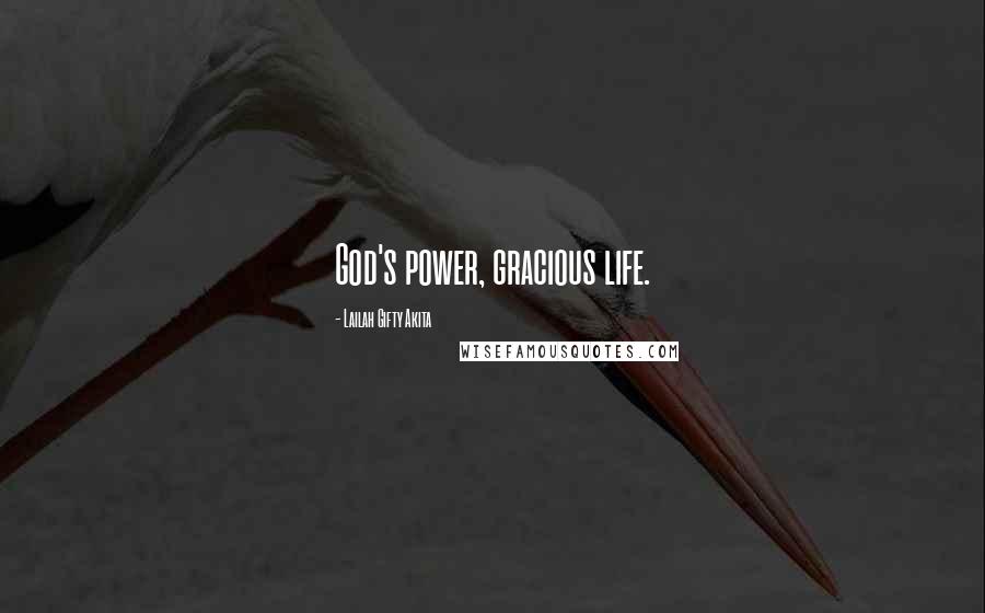 Lailah Gifty Akita Quotes: God's power, gracious life.