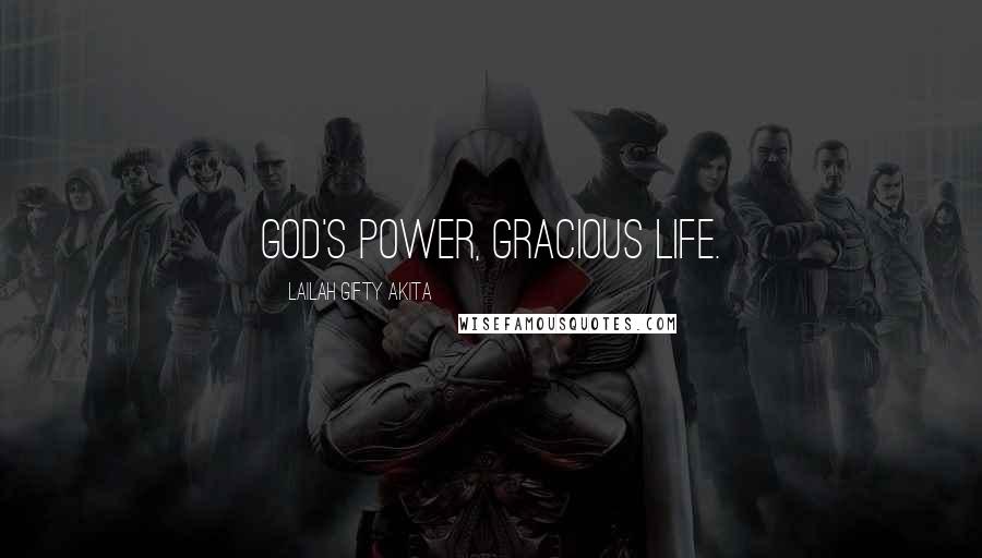 Lailah Gifty Akita Quotes: God's power, gracious life.