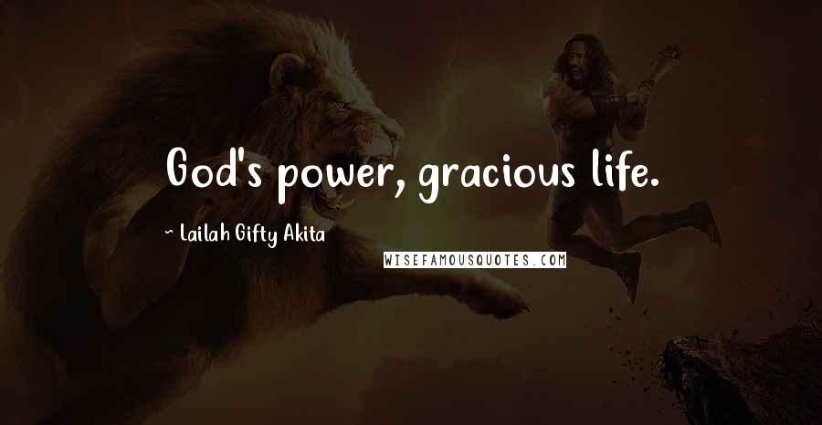 Lailah Gifty Akita Quotes: God's power, gracious life.