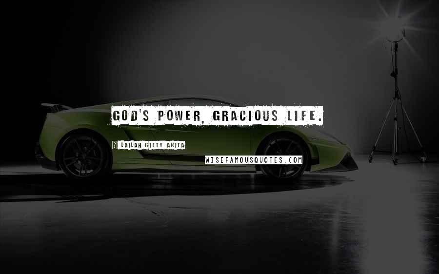 Lailah Gifty Akita Quotes: God's power, gracious life.