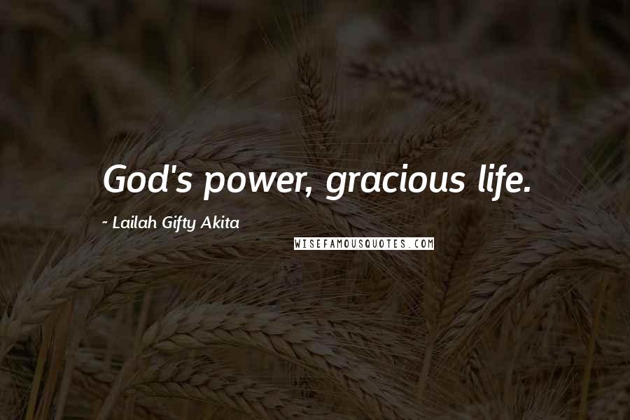 Lailah Gifty Akita Quotes: God's power, gracious life.