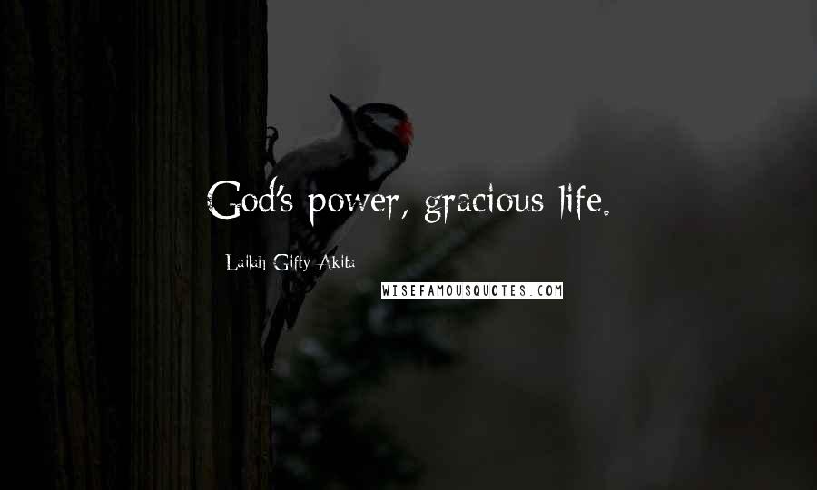 Lailah Gifty Akita Quotes: God's power, gracious life.