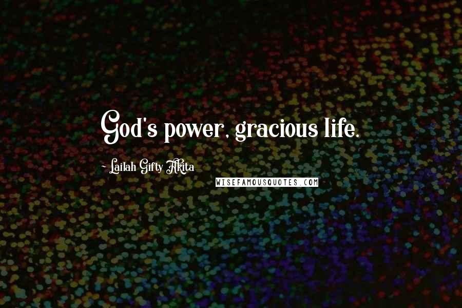 Lailah Gifty Akita Quotes: God's power, gracious life.