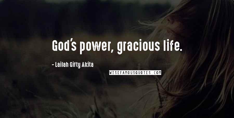 Lailah Gifty Akita Quotes: God's power, gracious life.