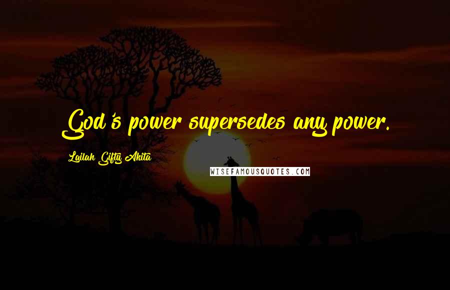 Lailah Gifty Akita Quotes: God's power supersedes any power.